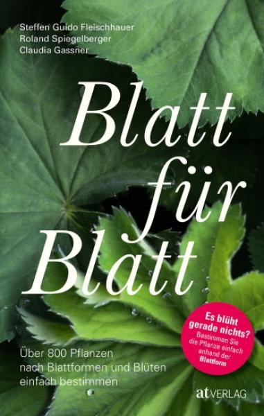 Blatt für Blatt. Über 800 Pflanzen nach Blattformen und Blüten einfach bestimmen